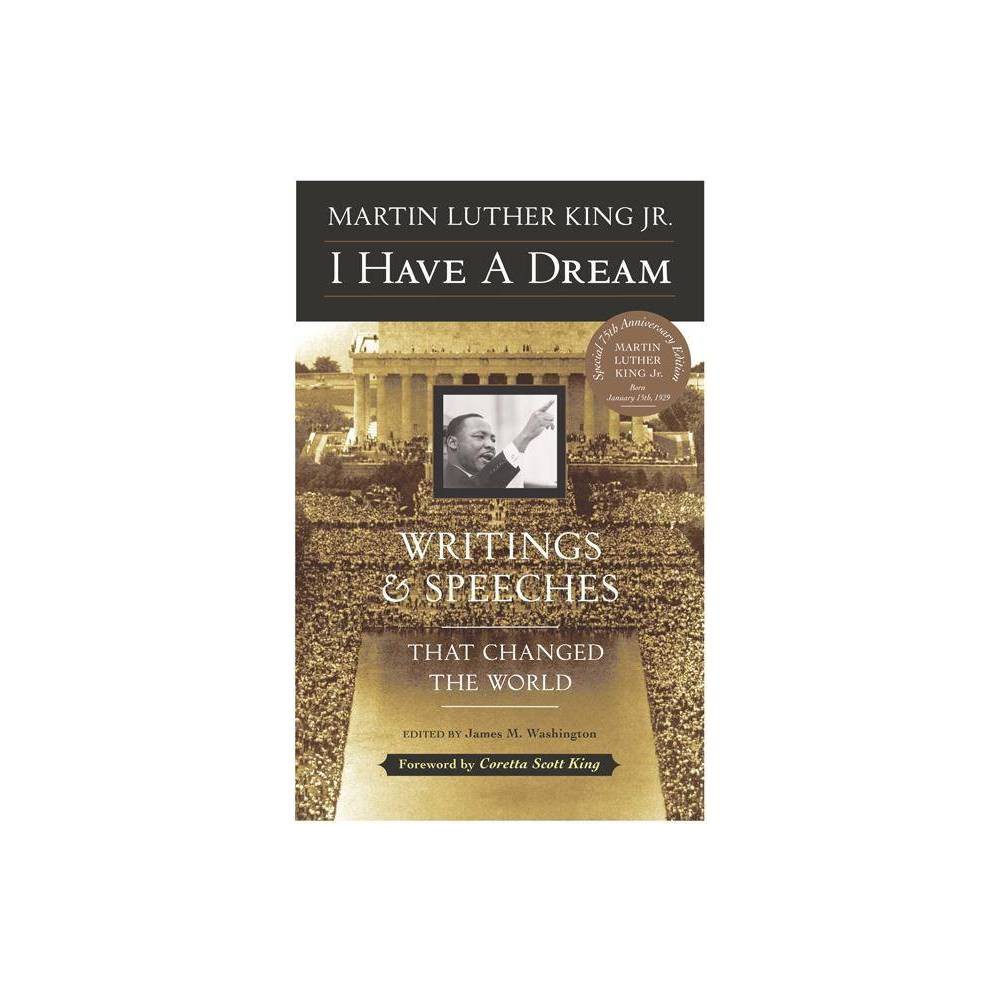 I Have a Dream - Special Anniversary Edition: Writings and Speeches That Changed the World (Anniversary) (75TH ed.) - Martin Luther King