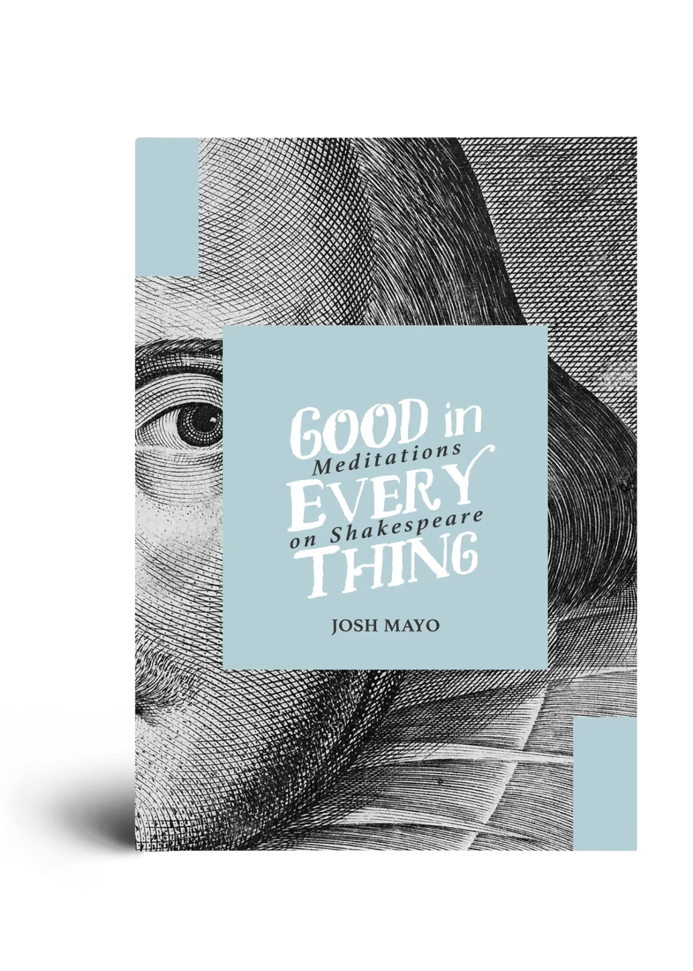 [CIRCEGoodEverything] Good in Every Thing: Meditations on Shakespeare by Josh Mayo